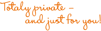 Ganz privat - und nur für Sie!